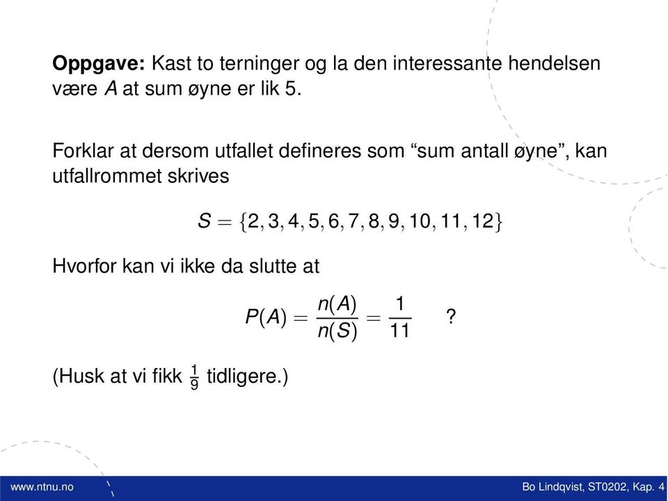 Forklar at dersom utfallet defineres som sum antall øyne, kan utfallrommet