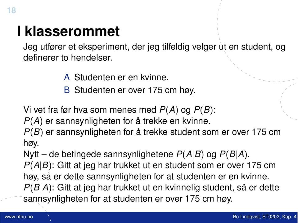 P(B) er sannsynligheten for å trekke student som er over 175 cm høy. Nytt de betingede sannsynlighetene P(A B) og P(B A).