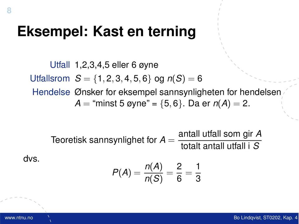 hendelsen A = minst 5 øyne = {5, 6}. Da er n(a) = 2. dvs.
