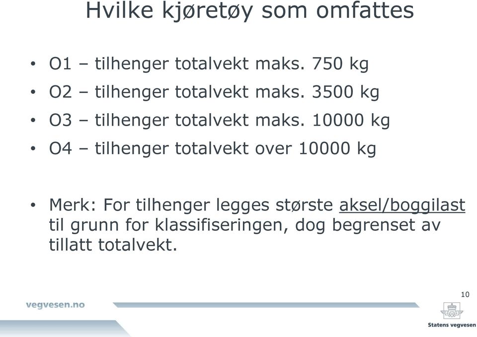 10000 kg O4 tilhenger totalvekt over 10000 kg Merk: For tilhenger legges