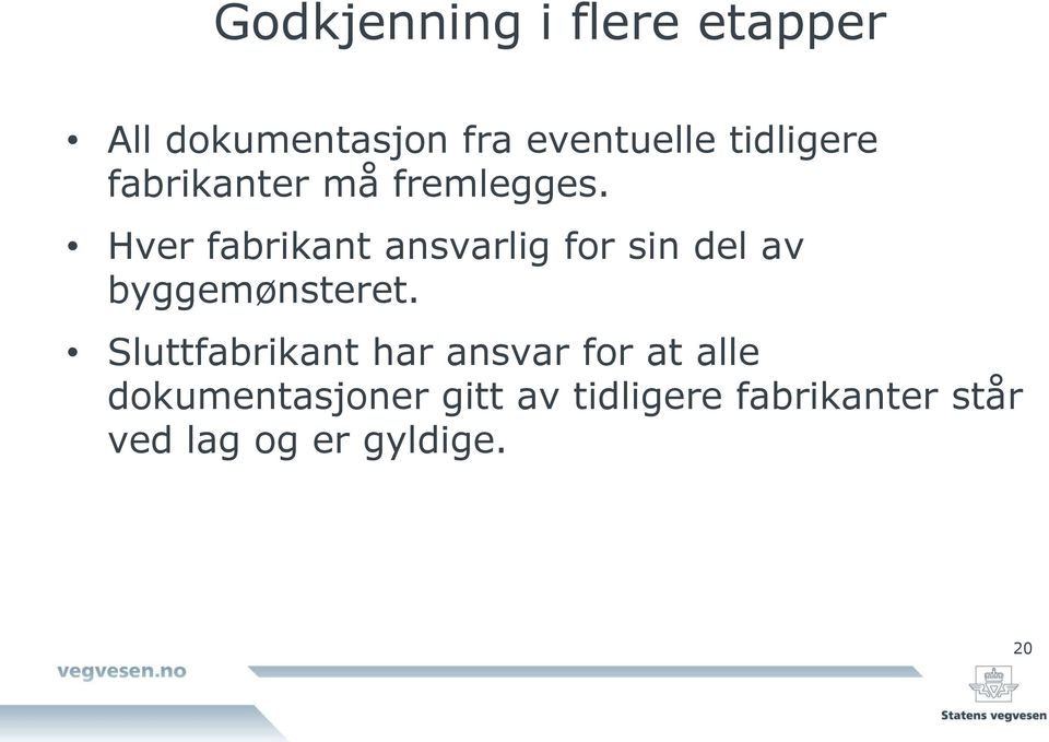 Hver fabrikant ansvarlig for sin del av byggemønsteret.