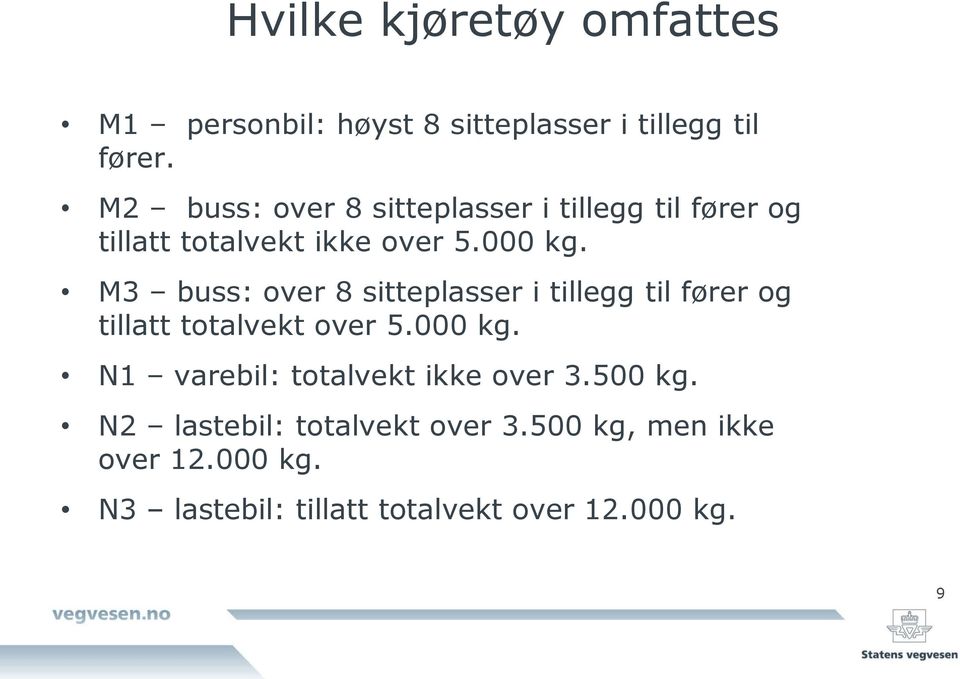 M3 buss: over 8 sitteplasser i tillegg til fører og tillatt totalvekt over 5.000 kg.