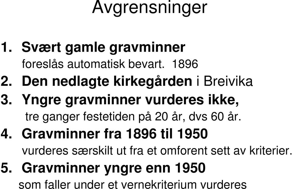 Yngre gravminner vurderes ikke, tre ganger festetiden på 20 år, dvs 60 år. 4.