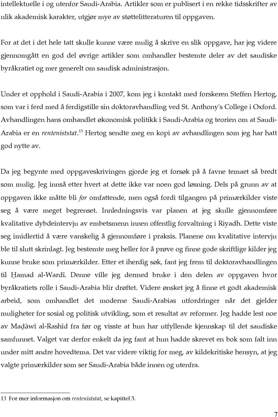 generelt om saudisk administrasjon. Under et opphold i Saudi-Arabia i 2007, kom jeg i kontakt med forskeren Steffen Hertog, som var i ferd med å ferdigstille sin doktoravhandling ved St.