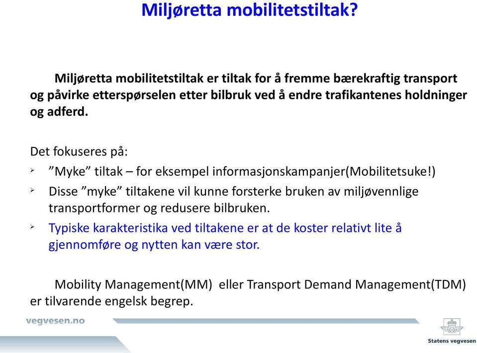 holdninger og adferd. Det fokuseres på: Ø Ø Ø Myke tiltak for eksempel informasjonskampanjer(mobilitetsuke!