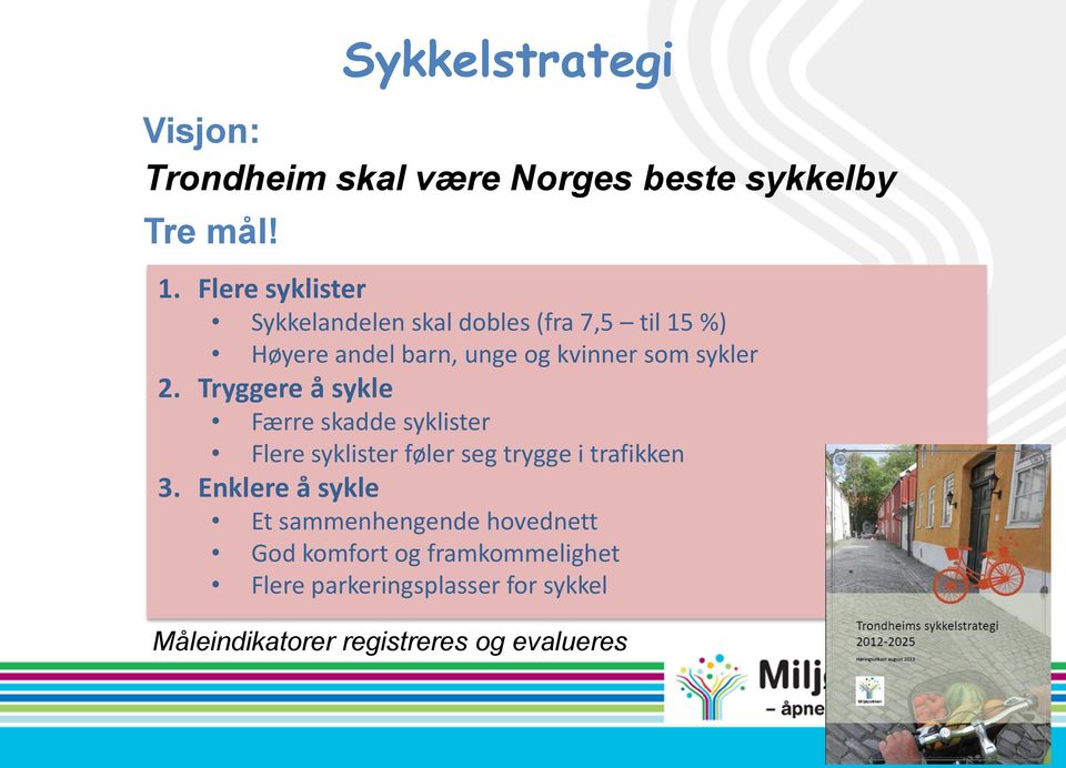 2. Tryggere å sykle Færre skadde syklister Flere syklister føler seg trygge i trafikken 3.