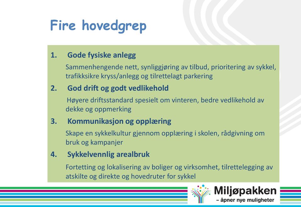 parkering 2. God drift og godt vedlikehold Høyere driftsstandard spesielt om vinteren, bedre vedlikehold av dekke og oppmerking 3.