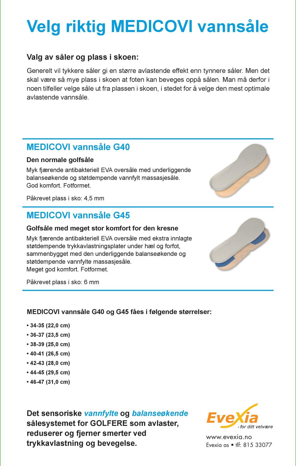 MEDICOVI vannsåle G40 Den normale golfsåle Myk fjærende antibakteriell EVA oversåle med underliggende balanseøkende og støtdempende vannfylt massasjesåle. God komfort. Fotformet.