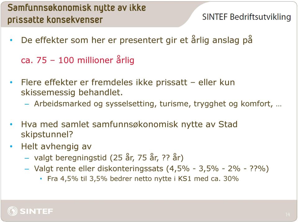 Arbeidsmarked og sysselsetting, turisme, trygghet og komfort, Hva med samlet samfunnsøkonomisk nytte av Stad skipstunnel?