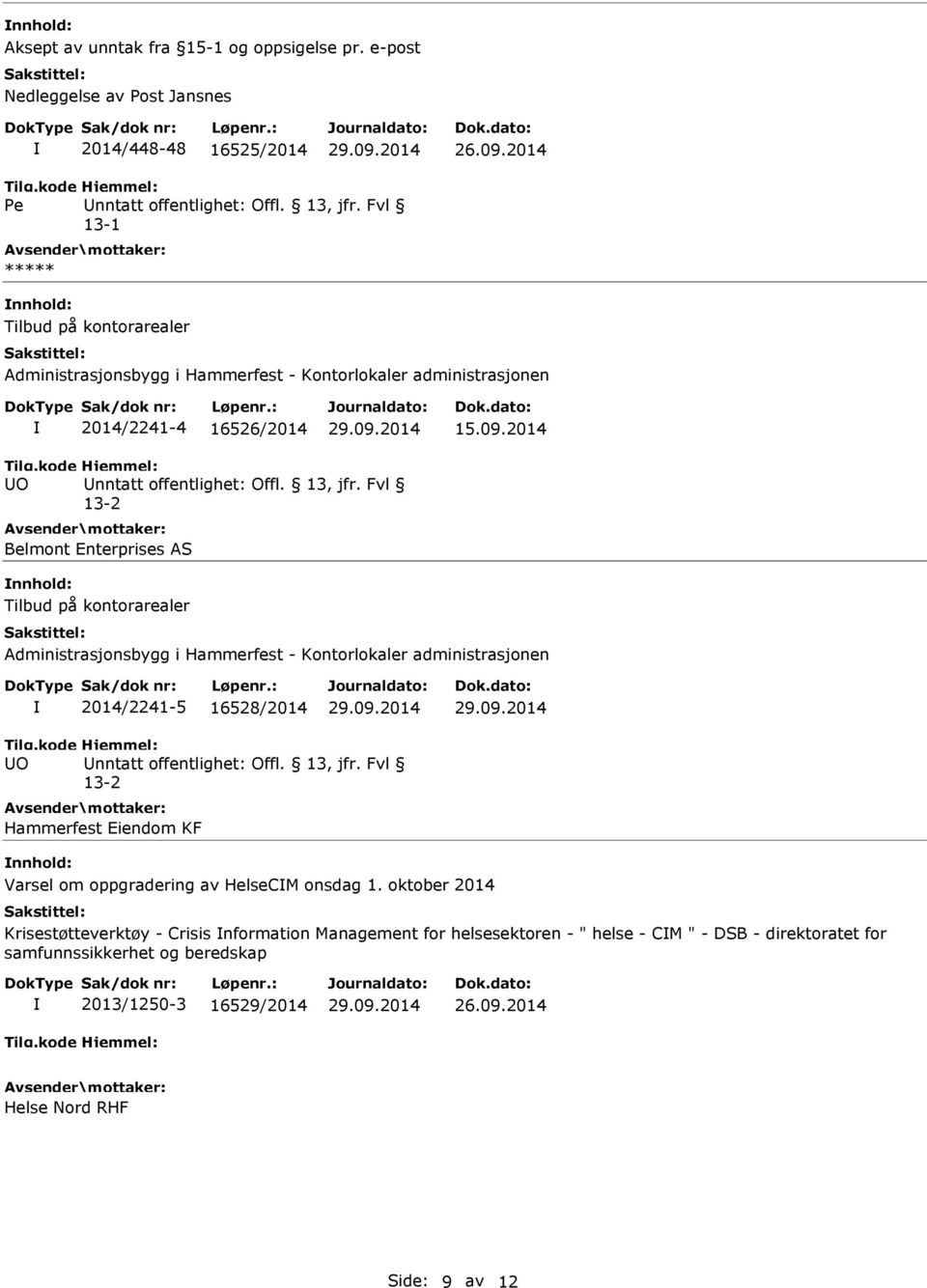 2014 UO 13-2 Belmont Enterprises AS nnhold: Tilbud på kontorarealer Administrasjonsbygg i Hammerfest - Kontorlokaler administrasjonen 2014/2241-5 16528/2014 UO 13-2 Hammerfest