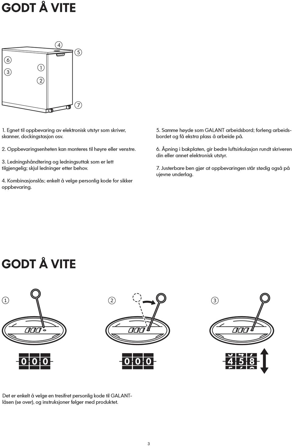 Åpning i bakplaten, gir bedre luftsirkulasjon rundt skriveren din eller annet elektronisk utstyr. 7. Justerbare ben gjør at oppbevaringen står stødig også på ujevne underlag.