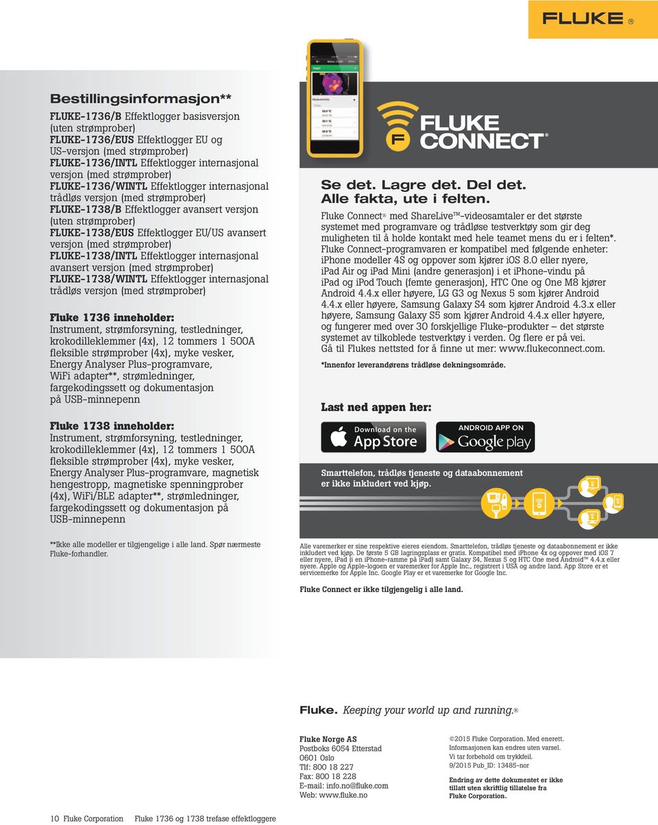 1738/INTL Effektlogger internasjonal avansert versjon (med strømprober) 1738/WINTL Effektlogger internasjonal trådløs versjon (med strømprober) Fluke 1736 inneholder: Instrument, strømforsyning,