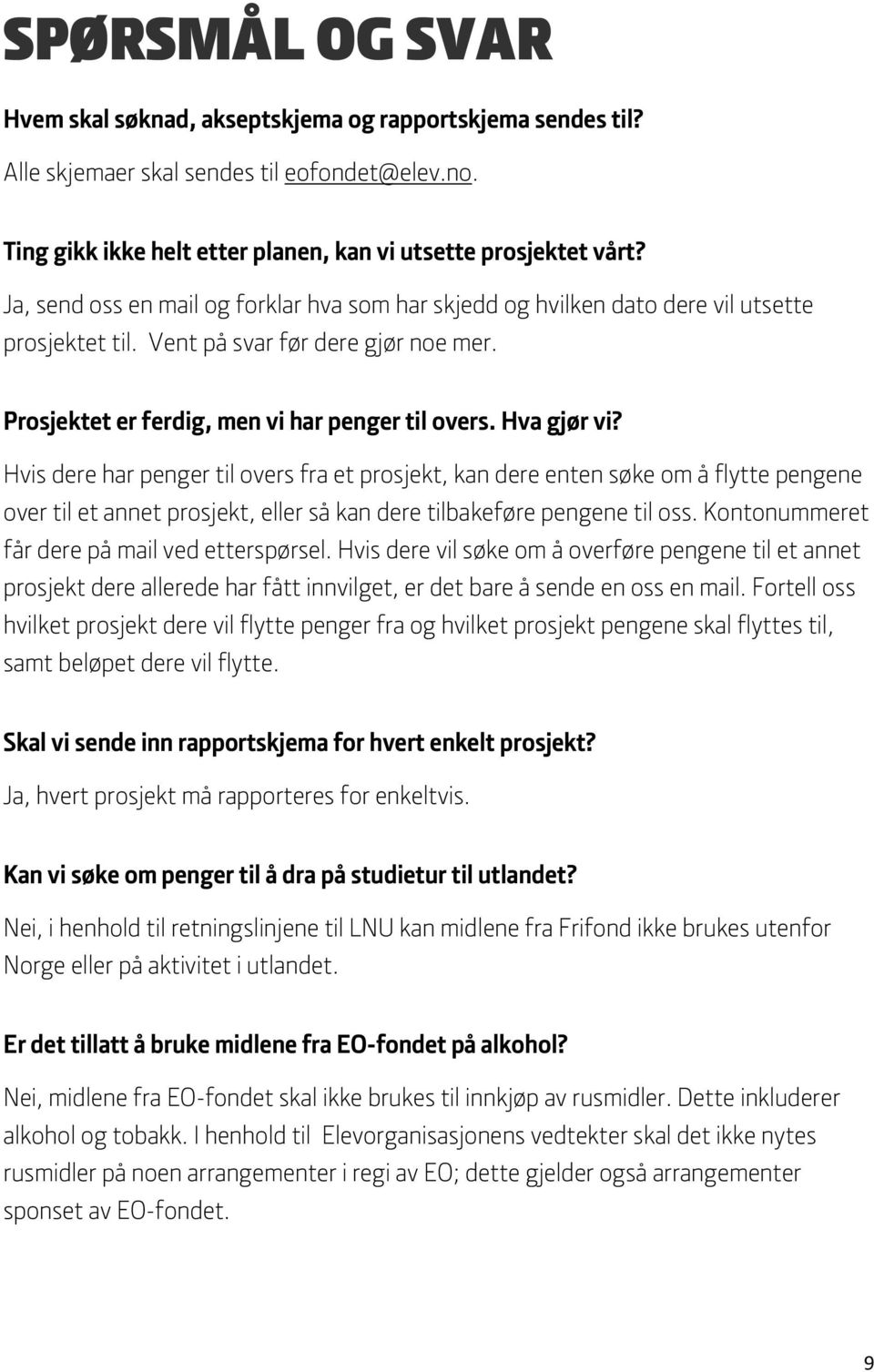 Hvis dere har penger til overs fra et prosjekt, kan dere enten søke om å flytte pengene over til et annet prosjekt, eller så kan dere tilbakeføre pengene til oss.