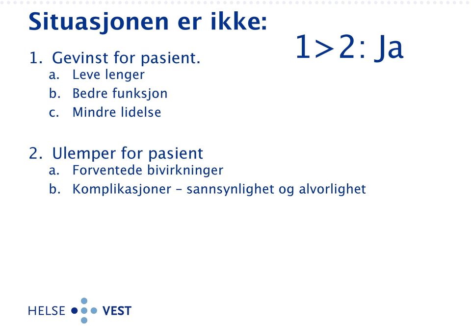 Mindre lidelse 1>2: Ja 2. Ulemper for pasient a.