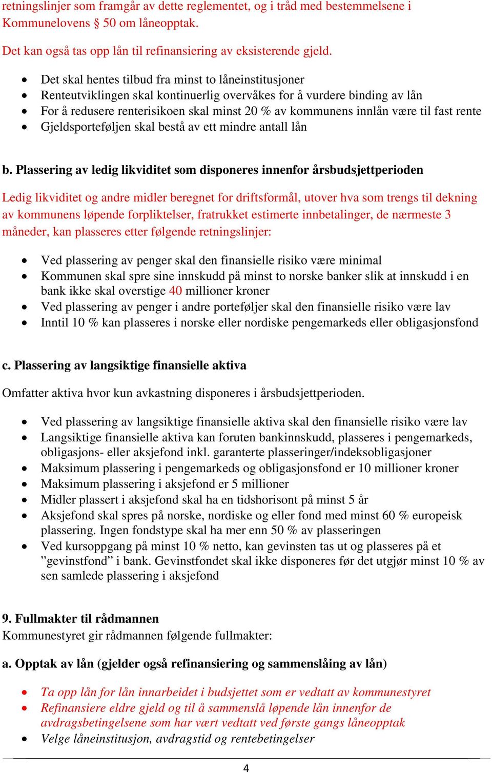 til fast rente Gjeldsporteføljen skal bestå av ett mindre antall lån b.