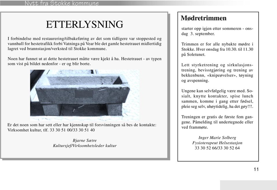 Mødretrimmen starter opp igjen etter sommeren - onsdag 3. september. Trimmen er for alle nybakte mødre i Stokke. Hver onsdag fra 10.30. til 11.30 på Soletunet.