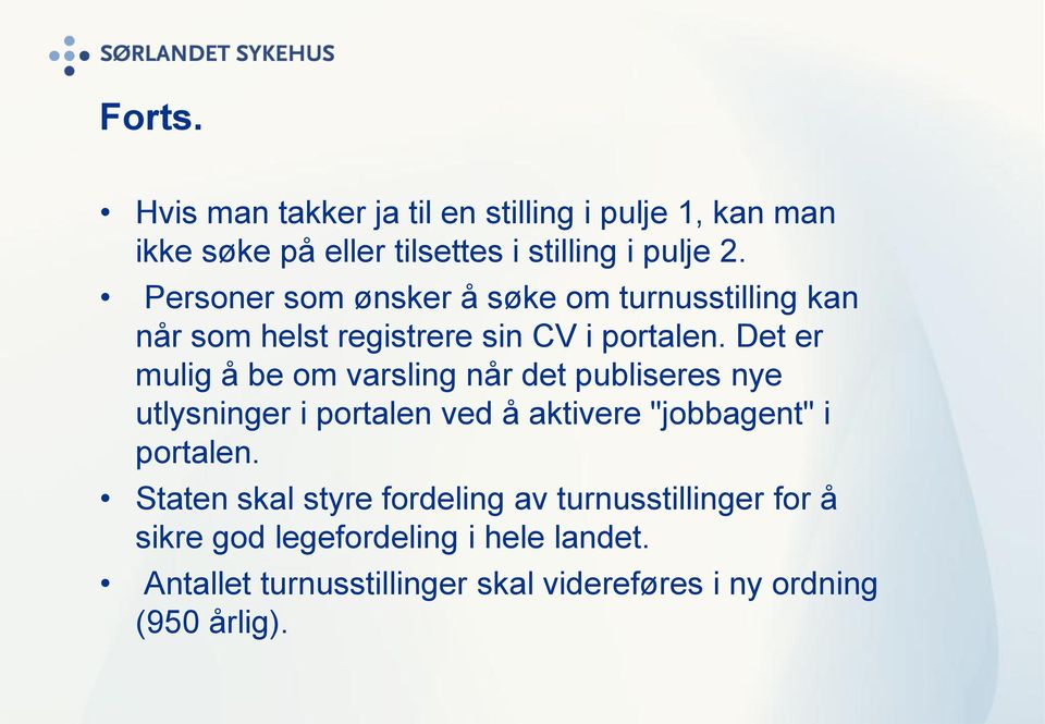 Det er mulig å be om varsling når det publiseres nye utlysninger i portalen ved å aktivere "jobbagent" i portalen.