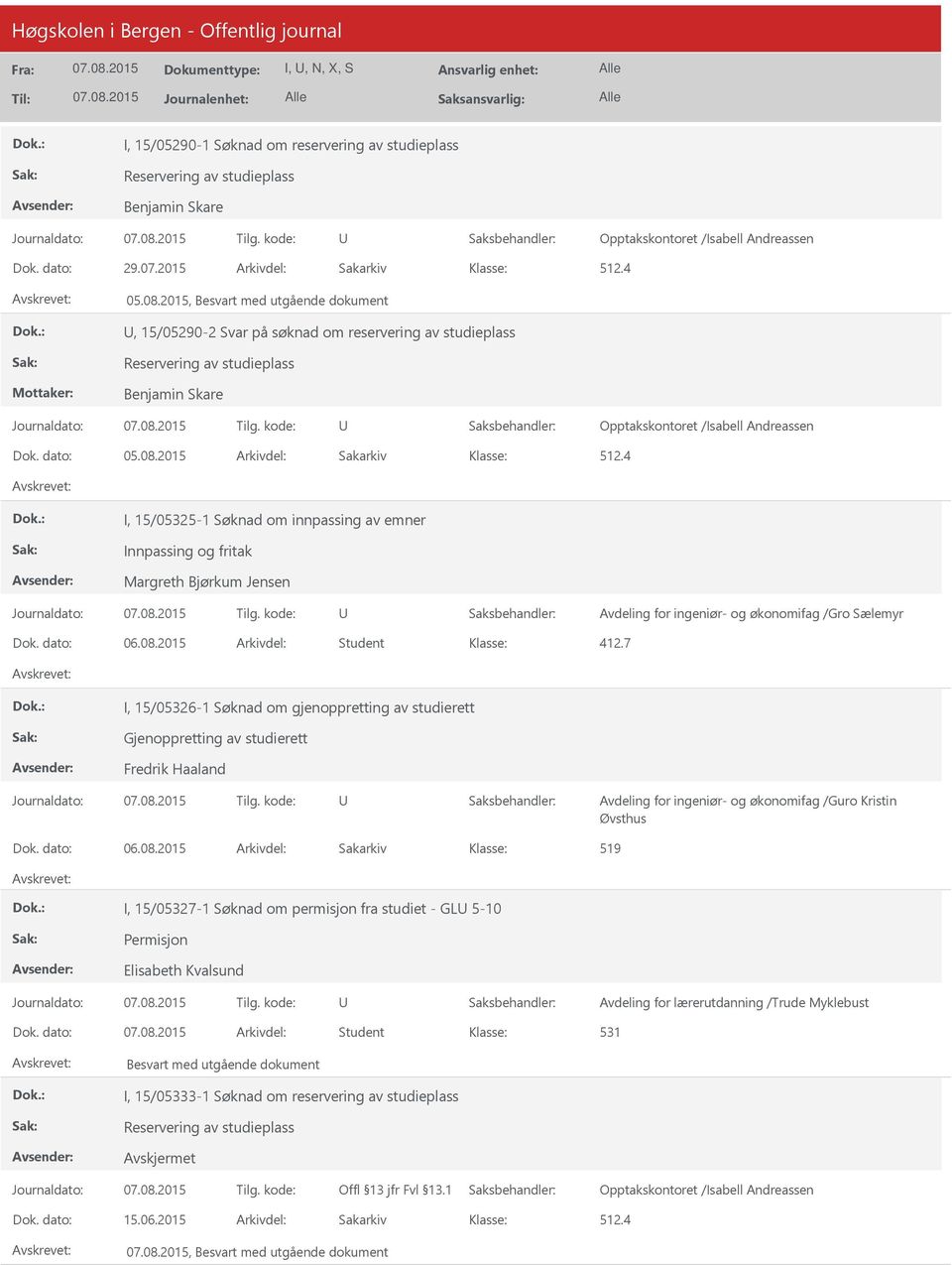 Avdeling for ingeniør- og økonomifag /Gro Sælemyr Dok. dato: 06.08.2015 Arkivdel: Student 412.