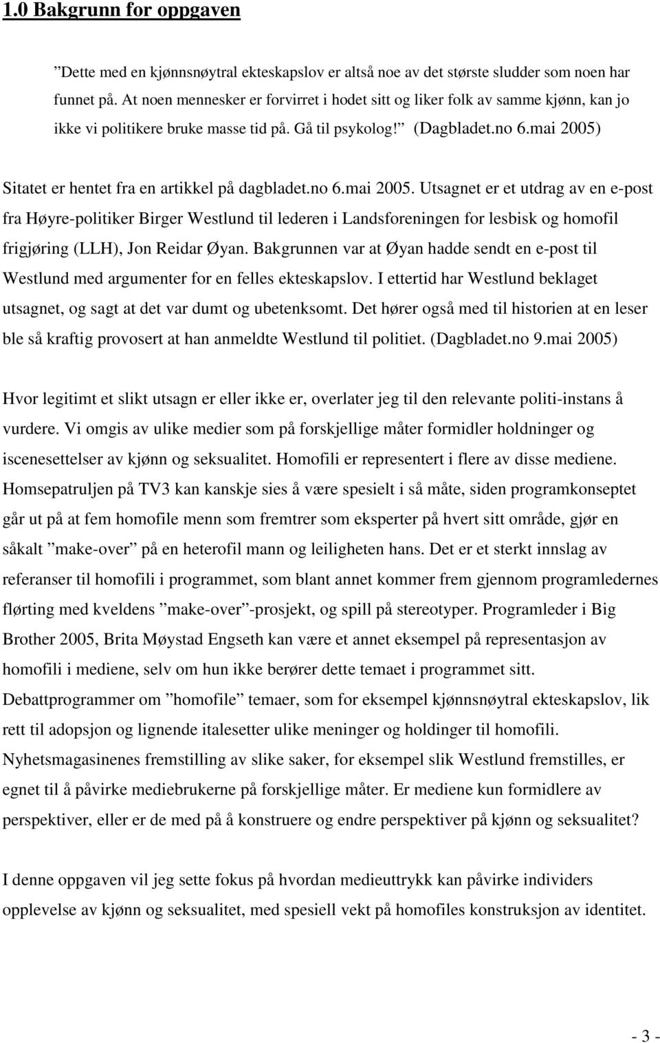 mai 2005) Sitatet er hentet fra en artikkel på dagbladet.no 6.mai 2005. Utsagnet er et utdrag av en e-post fra Høyre-politiker Birger Westlund til lederen i Landsforeningen for lesbisk og homofil frigjøring (LLH), Jon Reidar Øyan.