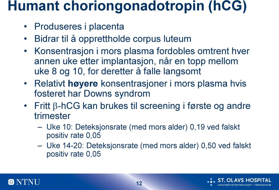 konsentrasjoner i mors plasma hvis fosteret har Downs syndrom Fritt -hcg kan brukes til screening i første og andre trimester Uke 10: