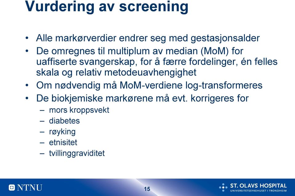 skala og relativ metodeuavhengighet Om nødvendig må MoM-verdiene log-transformeres De