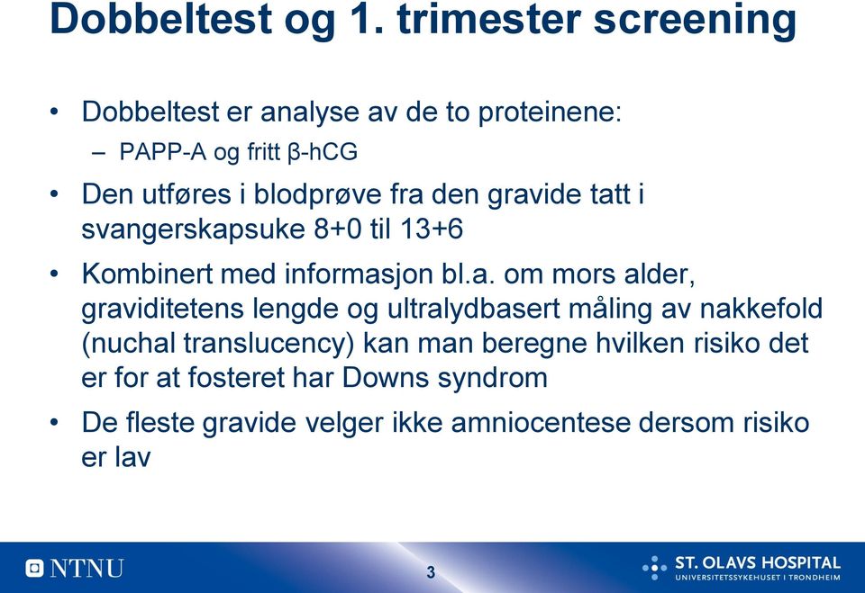 fra den gravide tatt i svangerskapsuke 8+0 til 13+6 Kombinert med informasjon bl.a. om mors alder,