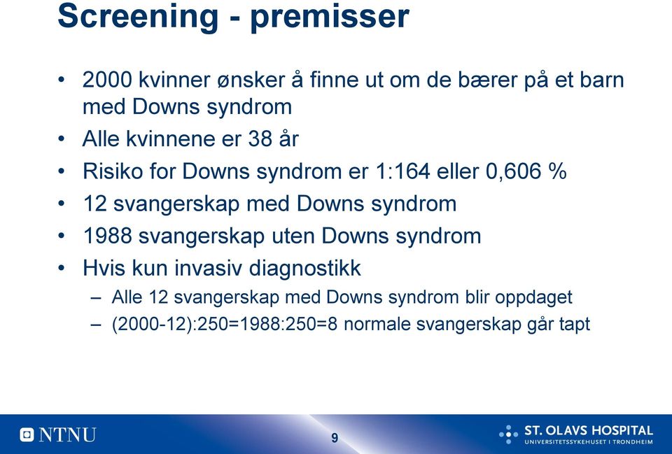 svangerskap med Downs syndrom 1988 svangerskap uten Downs syndrom Hvis kun invasiv