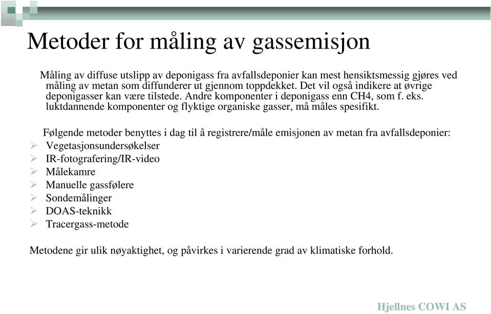 luktdannende komponenter og flyktige organiske gasser, må måles spesifikt.