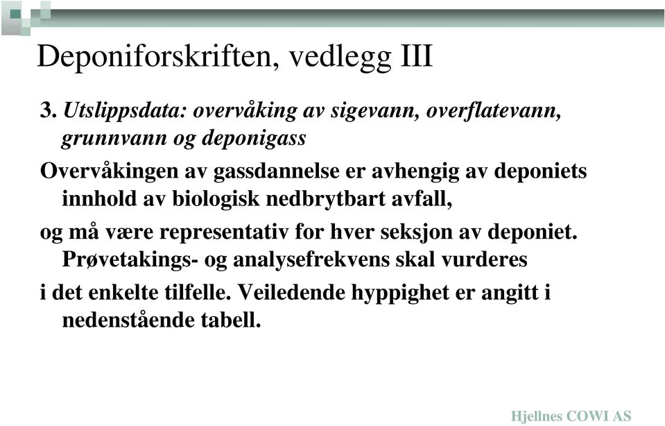 gassdannelse er avhengig av deponiets innhold av biologisk nedbrytbart avfall, og må være