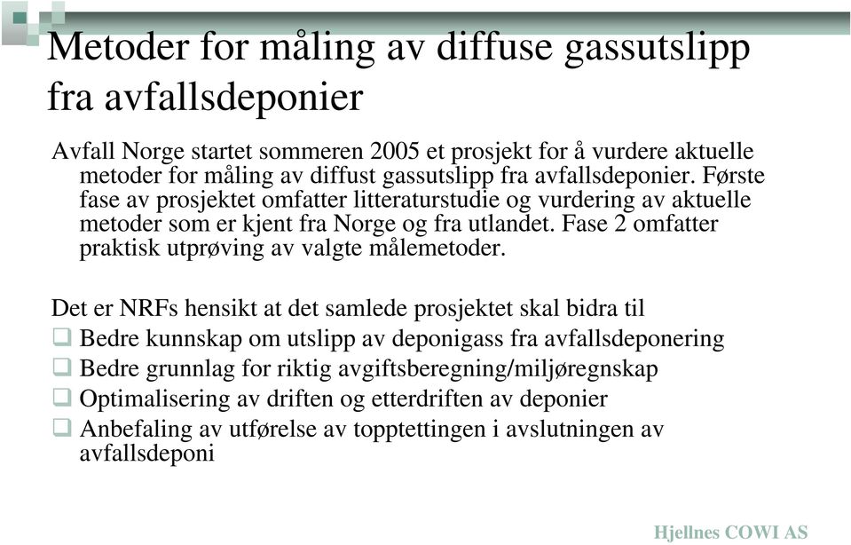 Fase 2 omfatter praktisk utprøving av valgte målemetoder.