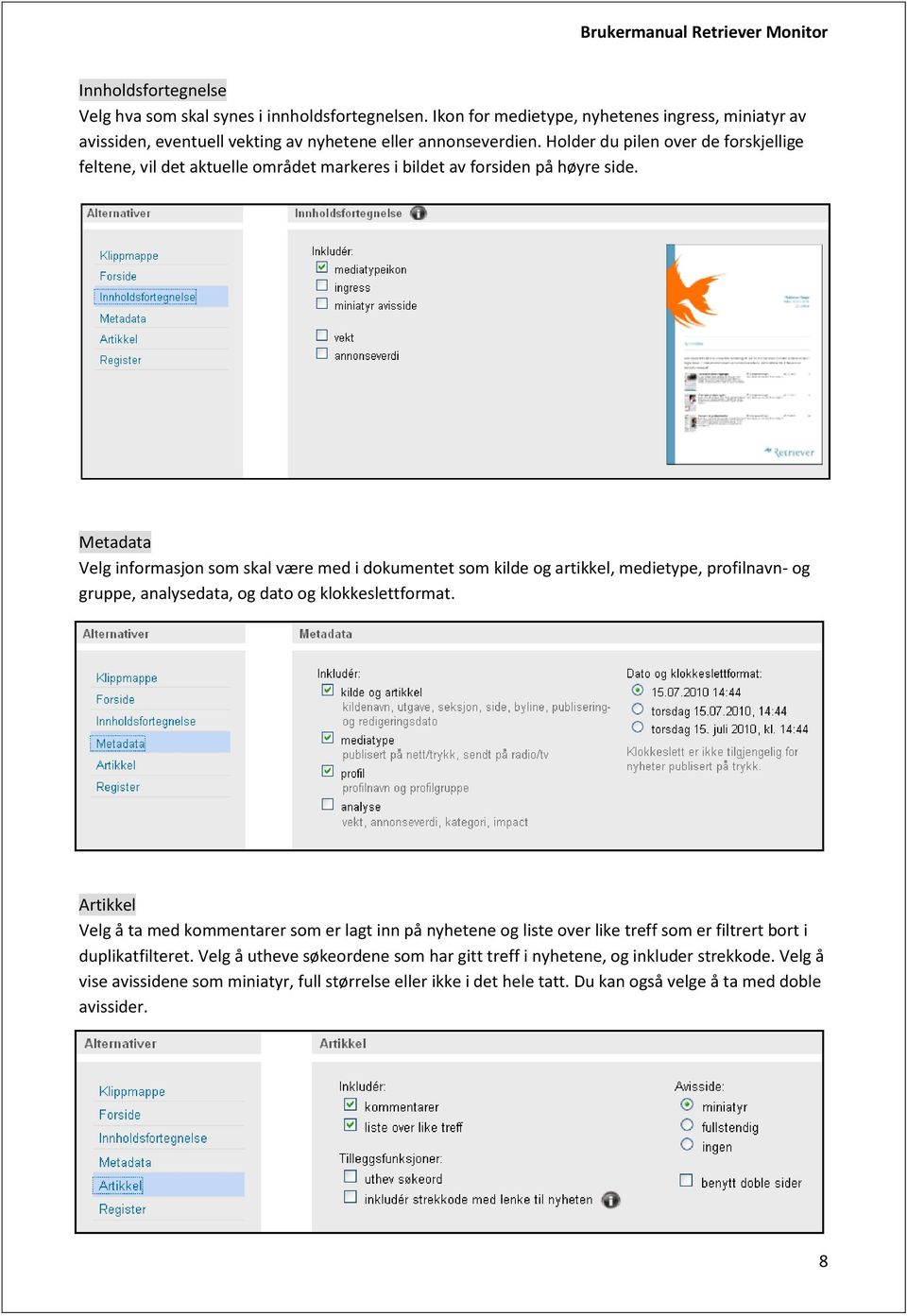 Metadata Velg informasjon som skal være med i dokumentet som kilde og artikkel, medietype, profilnavn- og gruppe, analysedata, og dato og klokkeslettformat.