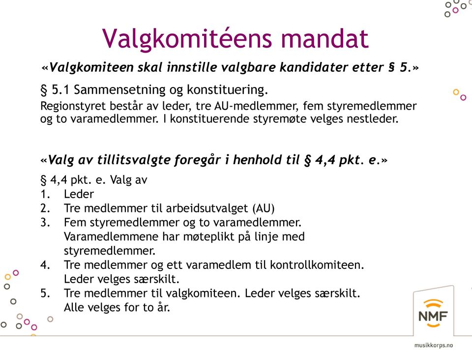 «Valg av tillitsvalgte foregår i henhold til 4,4 pkt. e.» 4,4 pkt. e. Valg av 1. 2. Tre medlemmer til arbeidsutvalget (AU) 3.