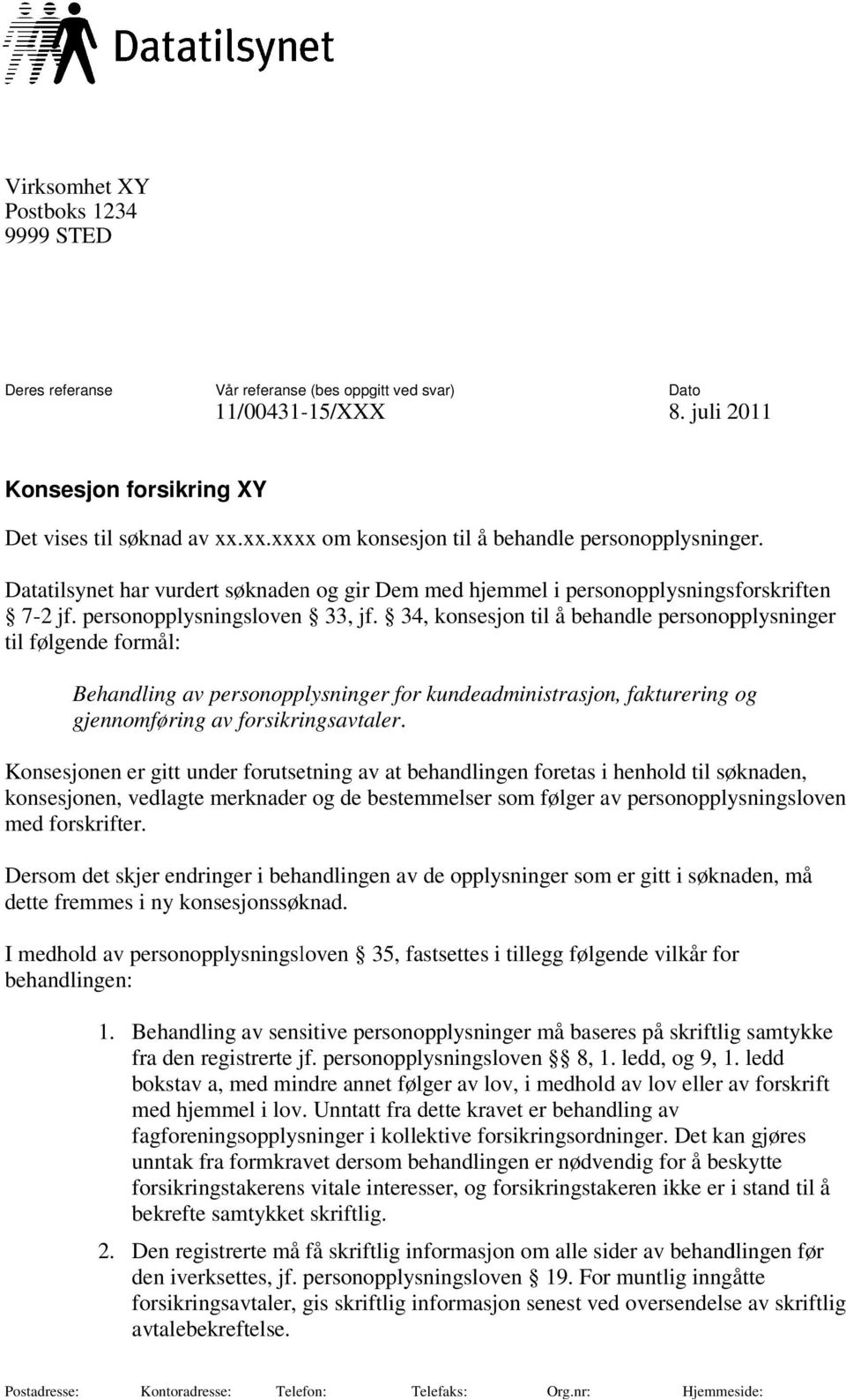 34, konsesjon til å behandle personopplysninger til følgende formål: Behandling av personopplysninger for kundeadministrasjon, sjon, fakturering og gjennomføring av forsikringsavtaler.