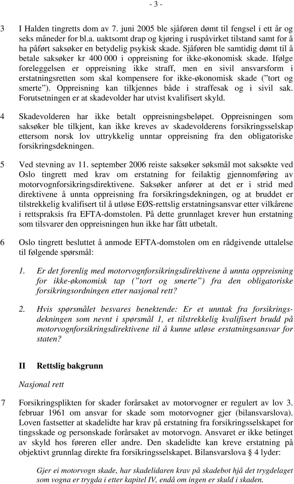 Ifølge foreleggelsen er oppreisning ikke straff, men en sivil ansvarsform i erstatningsretten som skal kompensere for ikke-økonomisk skade ( tort og smerte ).