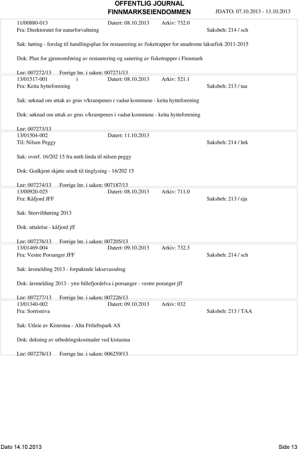 restaurering og sanering av fisketrapper i Finnmark Lnr: 007272/13 Forrige lnr. i saken: 007271/13 13/01517-001 i Datert: 08.10.2013 Arkiv: 521.