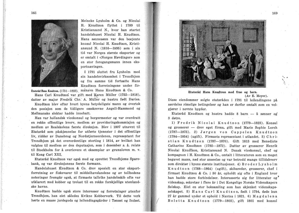 I 1791 sluttet fru Lysholm med sin handelsvirksomhet i Trondhjem og frå samme tid fortsatte Hans Knudtzon forretningene under fir- Etatsråd Hans Knudtzon, (1751 1823). manavn Hans Knudtzon & Co.