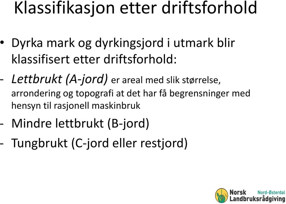 størrelse, arrondering og topografi at det har få begrensninger med hensyn