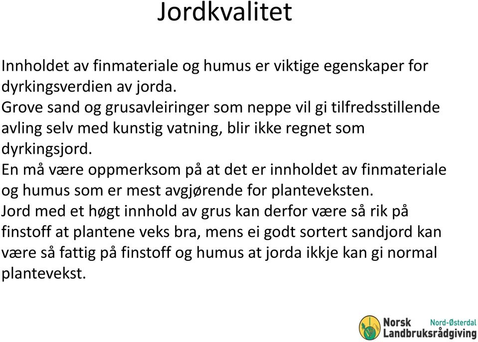 En må være oppmerksom på at det er innholdet av finmateriale og humus som er mest avgjørende for planteveksten.