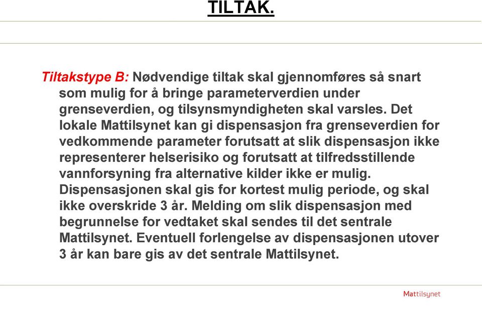 tilfredsstillende vannforsyning fra alternative kilder ikke er mulig. Dispensasjonen skal gis for kortest mulig periode, og skal ikke overskride 3 år.