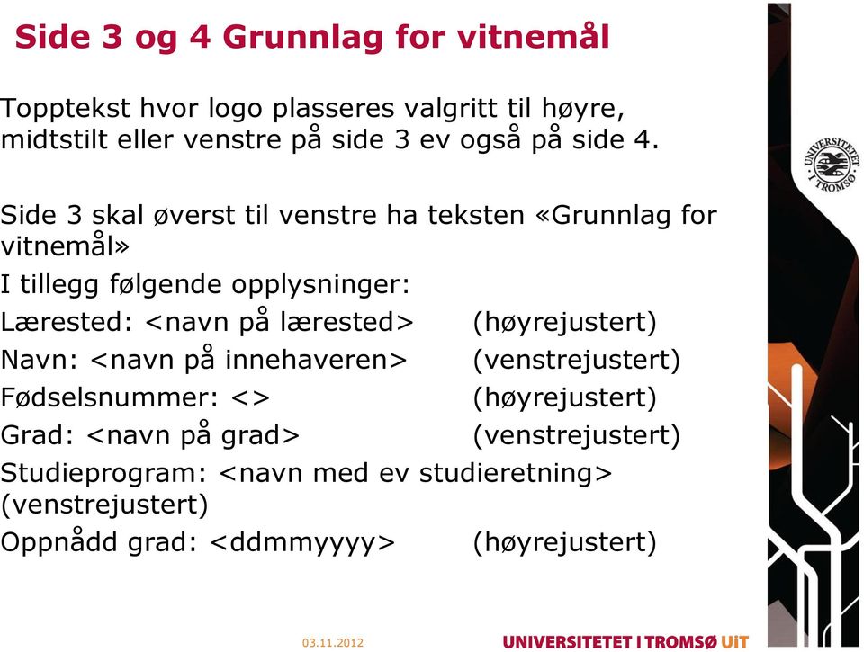 Side 3 skal øverst til venstre ha teksten «Grunnlag for vitnemål» I tillegg følgende opplysninger: Lærested: <navn på