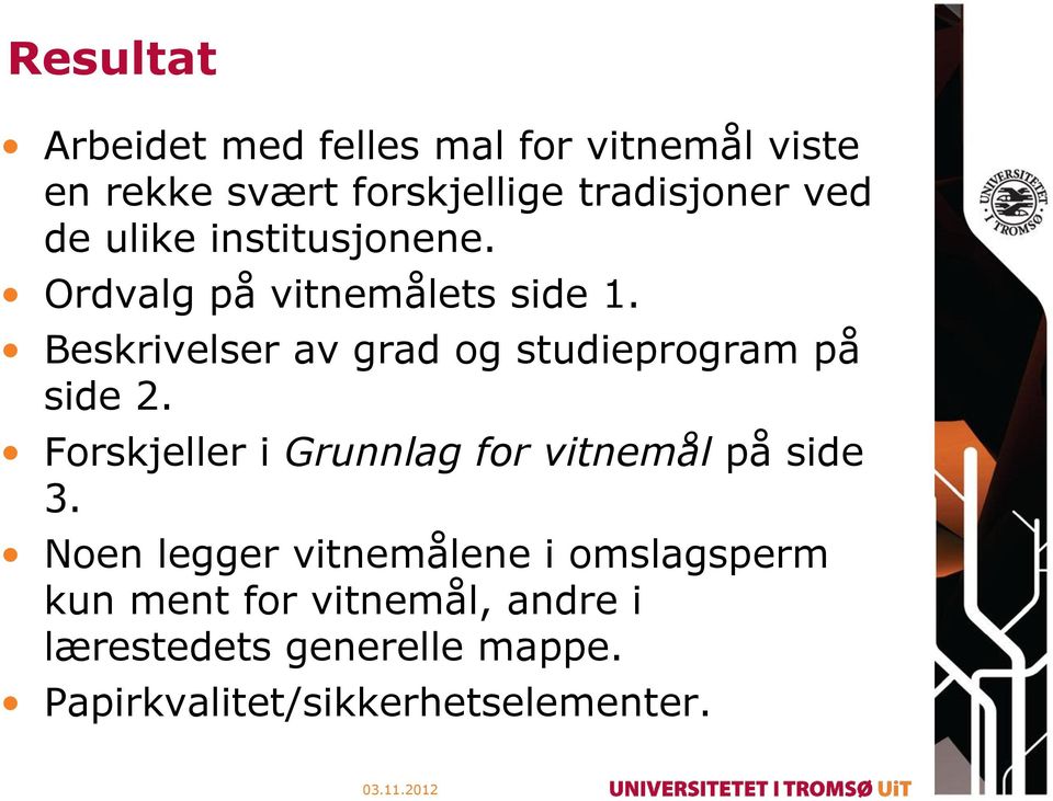 Beskrivelser av grad og studieprogram på side 2. Forskjeller i Grunnlag for vitnemål på side 3.