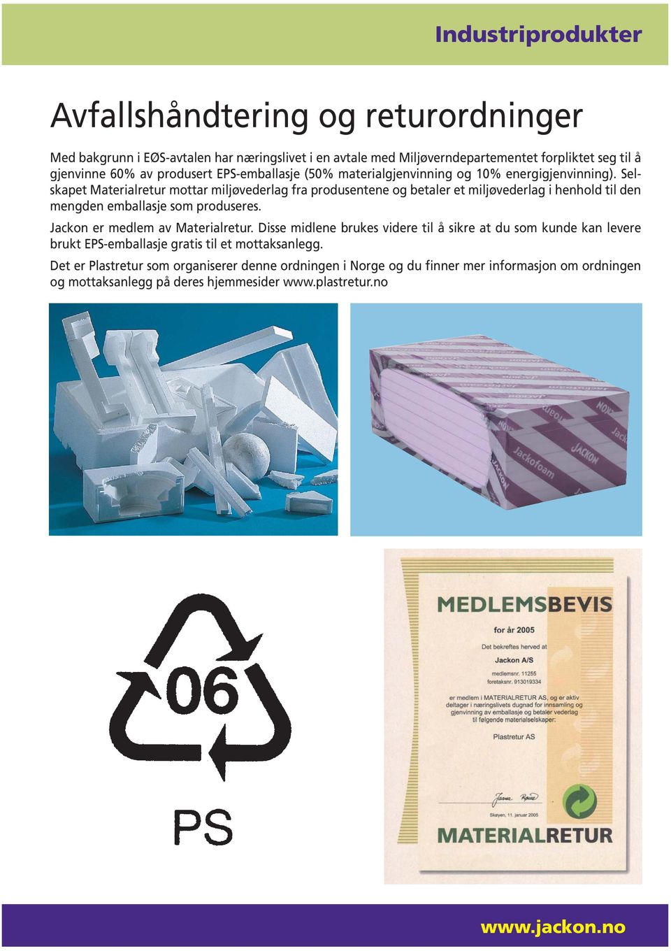Selskapet Materialretur mottar miljøvederlag fra produsentene og betaler et miljøvederlag i henhold til den mengden emballasje som produseres.