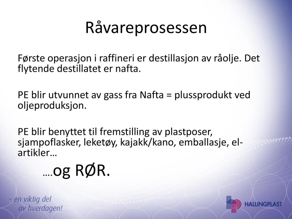 PE blir utvunnet av gass fra Nafta = plussprodukt ved oljeproduksjon.