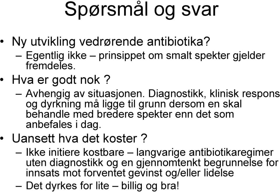 Diagnostikk, klinisk respons og dyrkning må ligge til grunn dersom en skal behandle med bredere spekter enn det som