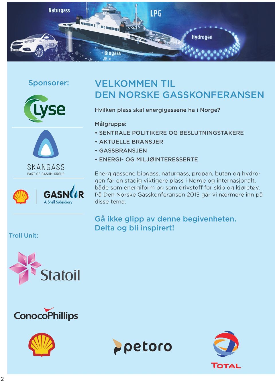 biogass, naturgass, propan, butan og hydrogen får en stadig viktigere plass i Norge og internasjonalt, både som energiform og som