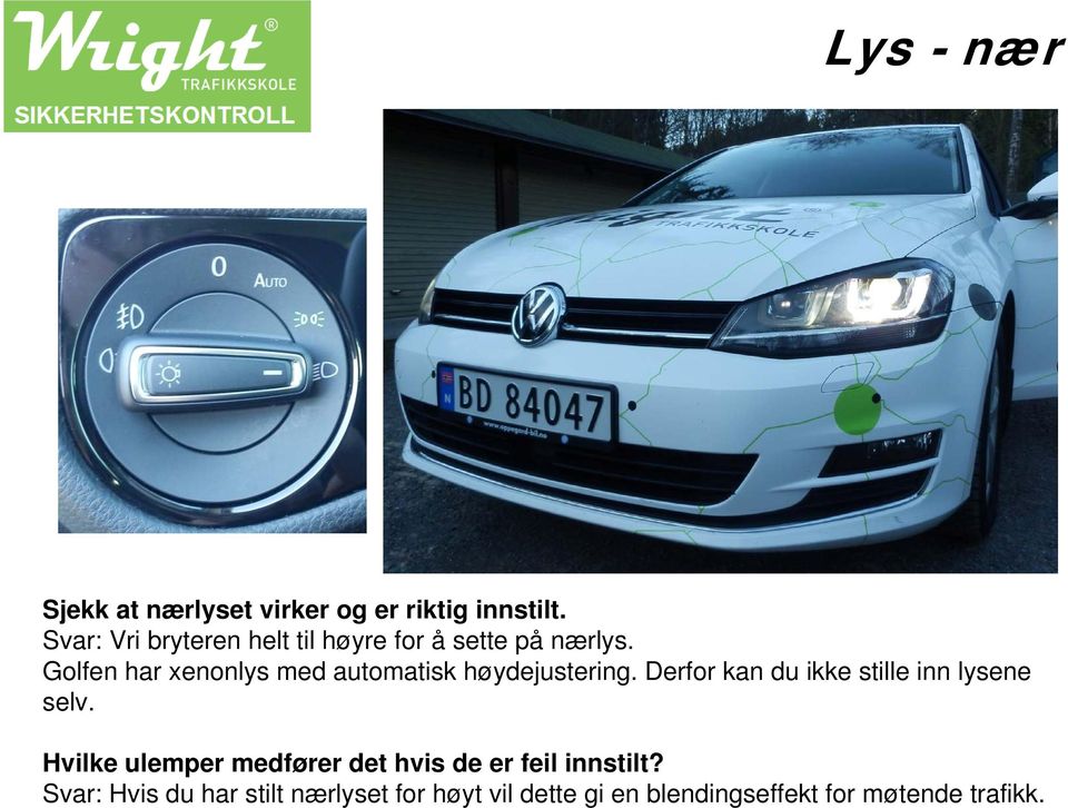 Golfen har xenonlys med automatisk høydejustering.