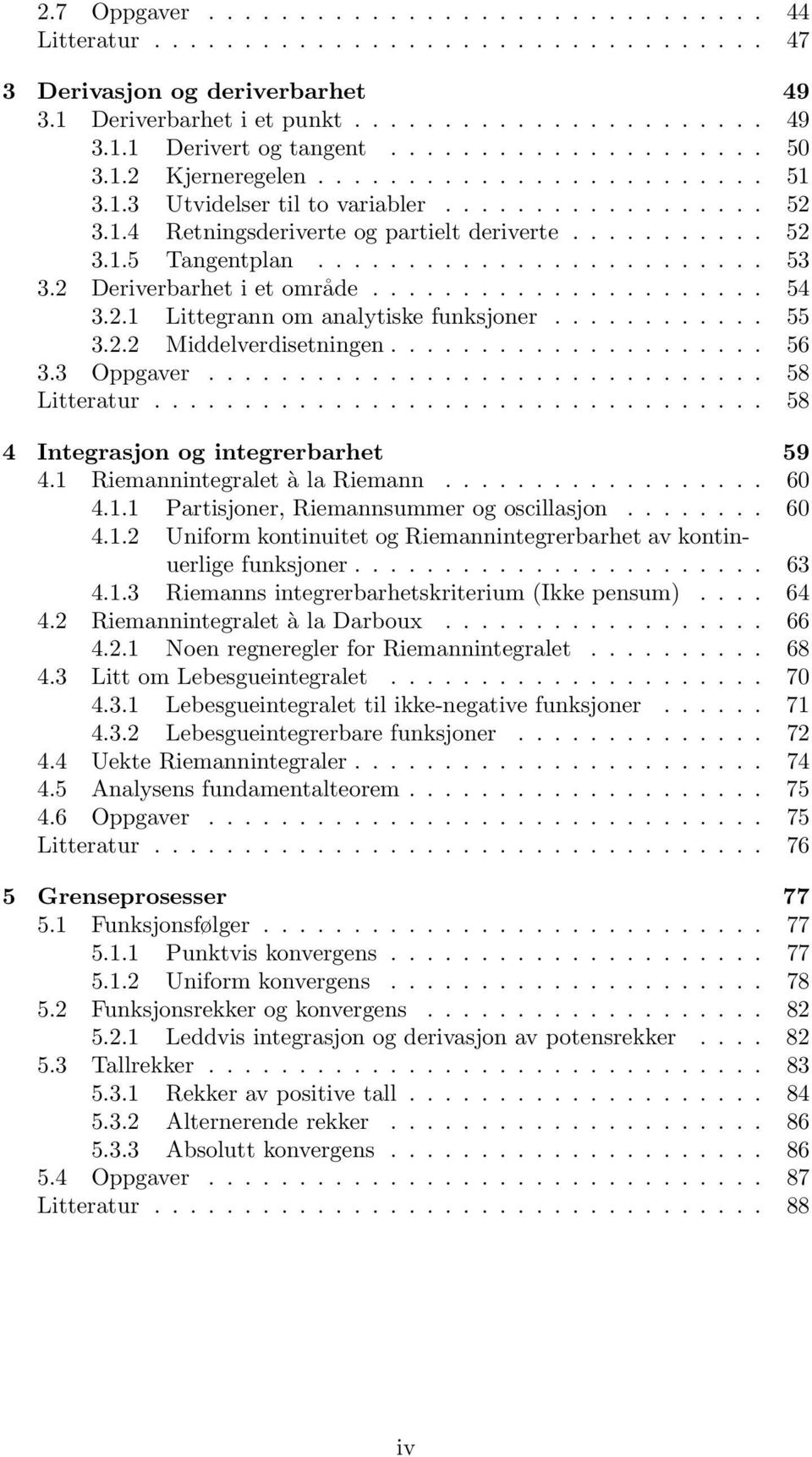 ........................ 53 3.2 Deriverbarhet i et område...................... 54 3.2.1 Littegrann om analytiske funksjoner............ 55 3.2.2 Middelverdisetningen..................... 56 3.