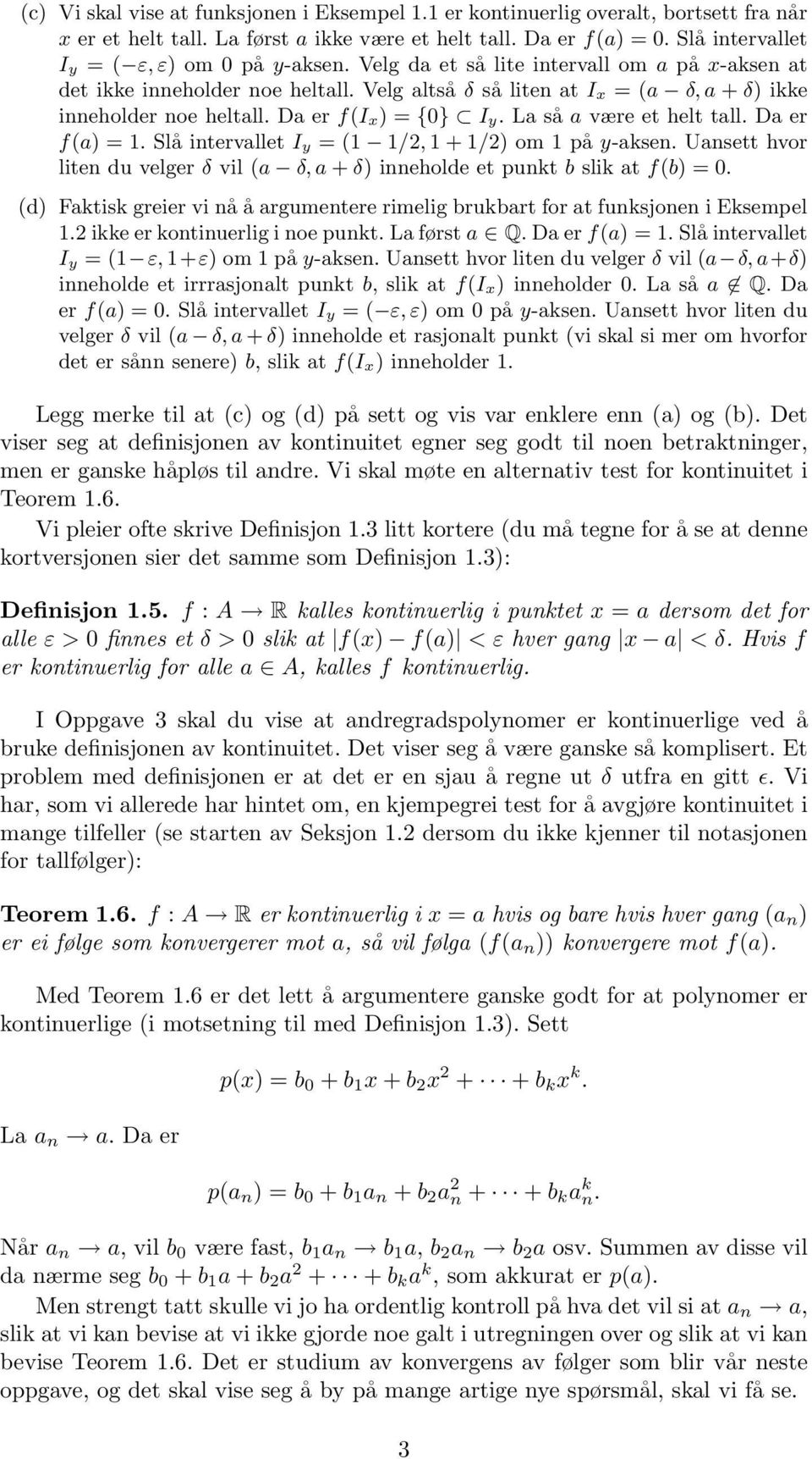 Da er f(i x) = {0} I y. La så a være et helt tall. Da er f(a) = 1. Slå intervallet I y = (1 1/2, 1 + 1/2) om 1 på y-aksen.