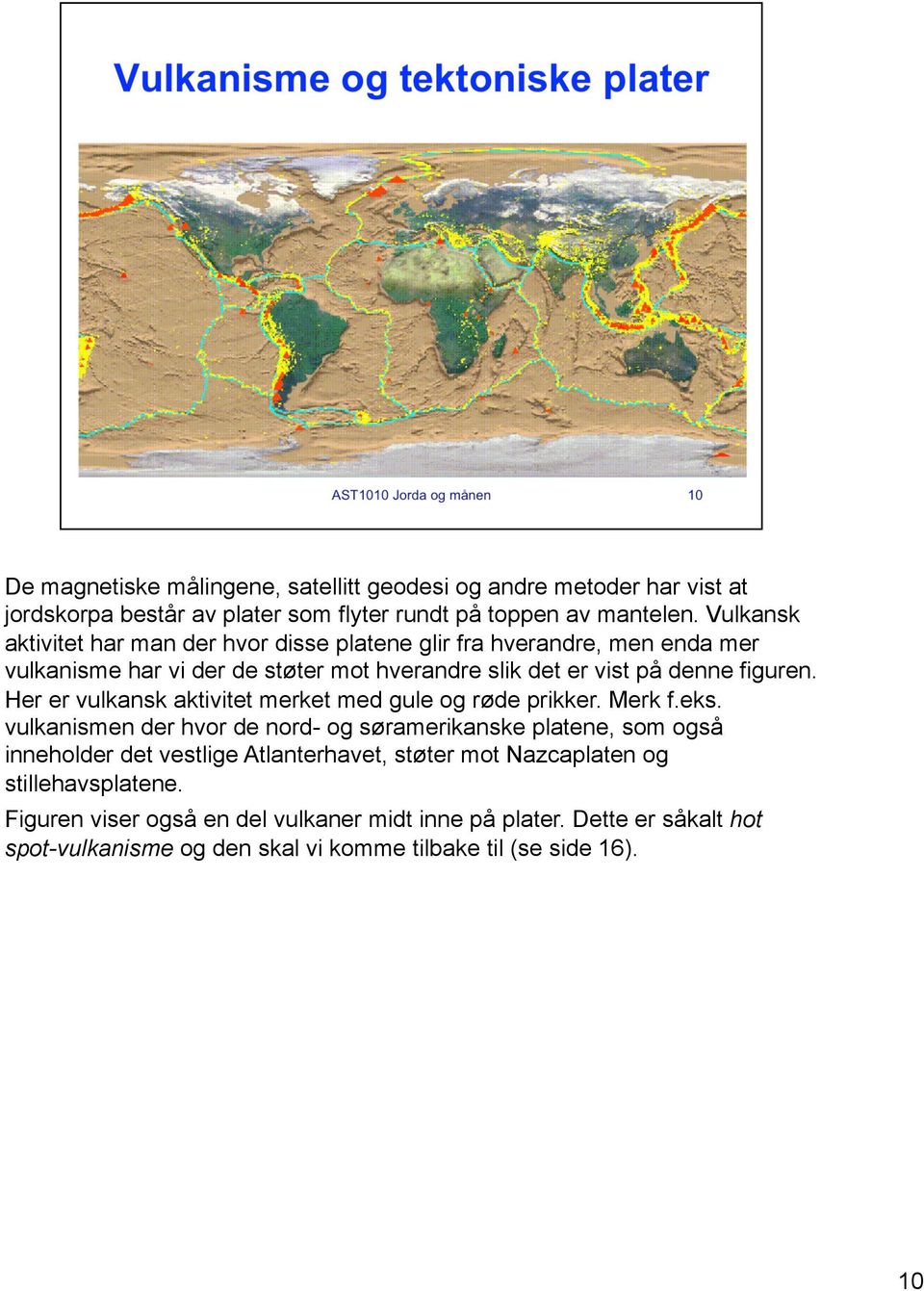 Her er vulkansk aktivitet merket med gule og røde prikker. Merk f.eks.