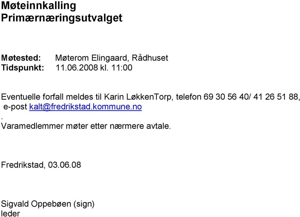 11:00 Eventuelle forfall meldes til Karin LøkkenTorp, telefon 69 30 56 40/ 41